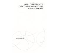 Am I Different? Discovering Autism as a Korean: with adhd