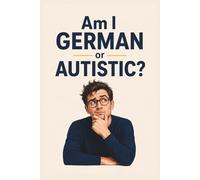 Am I German or Autistic?: 50 Thoughts That Could Go Either Way