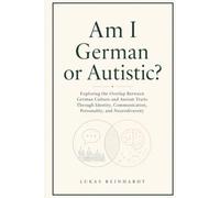 Am I German or Autistic?: Exploring the Overlap Between German Culture and Autism Traits Through Identity, Communication, Personality, and Neurodiversity