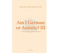 Am I German or Autistic? III: A Book for Germans, Autistics, or Both