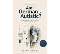 Am I German or Autistic?: Understanding Identity, Culture, and the Patterns That Shape How We Think