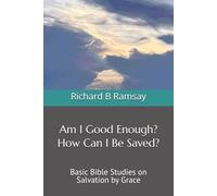 Am I Good Enough? How Can I Be Saved?: Basic Bible Studies on Salvation by Grace