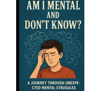 Am I Mental and Don’t Know?