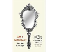 Am I Normal?: The 200-Year Search for Normal People (and Why They Don’t Exist)