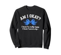 Am I Okay? I Think I'm Really Happy Salute Mentale Felpa