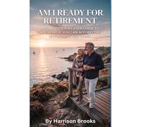 Am I Ready to Retire: A Simple Step-by-Step Guide to Knowing If You Can Afford the Retirement You Want