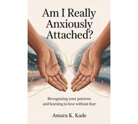 Am I Really Anxiously Attached?: Recognizing your patterns and learning to love without fear