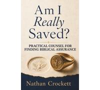 Am I Really Saved?: Practical Counsel for Finding Biblical Assurance