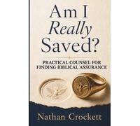 Am I Really Saved?: Practical Counsel for Finding Biblical Assurance