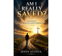 Am I Really Saved?: Salvation: Its Results and Evidences