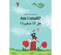 Am I small? هل أنا صغيرة؟: Children's Picture Book English-Arabic (Dual Language/Bilingual Edition)