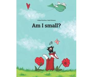Am I small?: A Picture Story by Philipp Winterberg and Nadja Wichmann