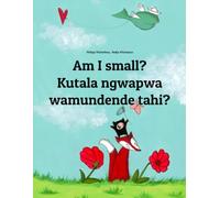 Am I small? Kutala ngwapwa wamundende tahi?: Children's Picture Book English-Luvale / Chiluvale / Lovale / Lubale / Luena / Lwena (Bilingual Edition)
