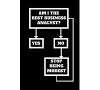 Am I The Best Business Analyst?: Funny Gift for Business Analysts, Unique Gift, Business Analyst Journal, Business Analyst coworker notebook Gift (6 x 9 Lined Notebook, 120 pages)