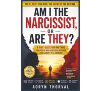 Am I the Narcissist, or Are They?: A Five-Question Method for People Who Have Been Accused and Cannot Tell Anymore