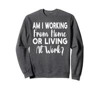 Am I Working from Home Or Living At Work Funny Saying Men Felpa