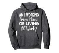 Am I Working from Home Or Living At Work Funny Saying Men Felpa con Cappuccio
