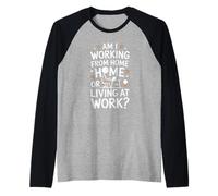 Am I Working From Home Or Living At Work Funny Telecommuter Maglia con Maniche Raglan