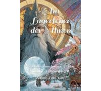 Am Lagerfeuer der Ahnen: Geschichten von Göttern, Helden und der Welt vor der Zeit