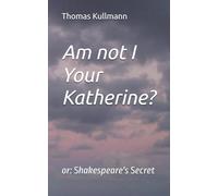 Am not I Your Katherine?: or: Shakespeare's Secret