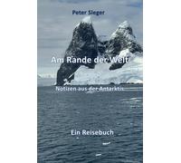 Am Rand der Welt: Notizen aus der Antarktis
