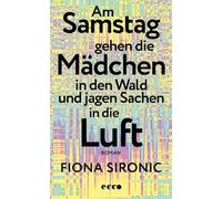 Am Samstag gehen die Mädchen in den Wald und jagen Sachen in die Luft: Roman | Das Debüt der Gewinnerin des open mike 2019 I Ein Roman über unsere nahe Zukunft
