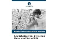 Am Scheideweg. Zwischen Liebe und Sexualität