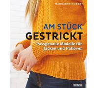 Am Stück gestrickt. Pullover, Strickjacken und Pullunder stricken in einem Stück. Raglan von oben stricken, Rundstricken mit Passe, seitlich stricken. ... Passgenaue Modelle für Jacken und Pullover