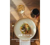 Am Tisch: Erinnerungen an besondere Dinner-Erlebnisse
