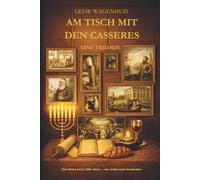 Am Tisch mit den Casseres: Eine Reise durch 2000 Jahre - von Judäa nach Amsterdam | Eine sephardische Familiensaga