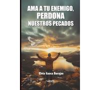 AMA A TU ENEMIGO: PERDONA NUESTROS PECADOS