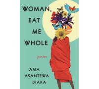 Ama Asantewa Diaka Woman, Eat Me Whole (Copertina rigida)