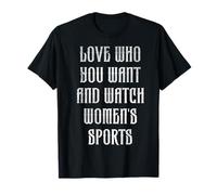 Ama chi vuoi e guarda gli sport femminili Maglietta
