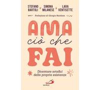 Ama ciò che fai. Diventare artefici della propria esistenza