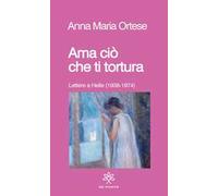 Ama ciò che ti tortura. Lettere a Helle (1938-1974)