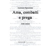 Ama, combatti e prega. Atto unico - 2021 - Transeuropa