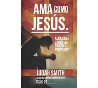 Ama como Jesús: Alcanza a otros con pasión y propósito