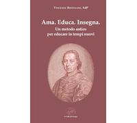 Ama. Educa. Insegna. Un metodo antico per educare in tempi nuovi