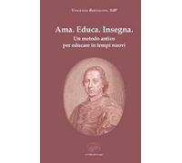 Ama. Educa. Insegna. Un metodo antico per educare in tempi nuovi