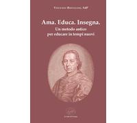 Ama. Educa. Insegna. Un metodo antico per educare in tempi nuovi - Bertolo...