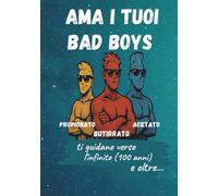 AMA I TUOI BAD BOYS: Ti guidano verso l'infinito (100 anni) e oltre