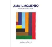 Ama il momento e conservalo nel cuore
