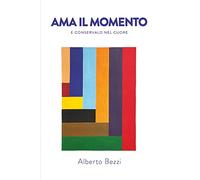 Ama il momento e conservalo nel cuore