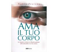 Ama il tuo corpo. Le risposte cristiane al dibattito globale sulla sessualità e