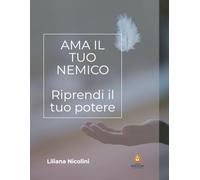 Ama il tuo nemico: Riprendi il tuo potere