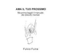 Ama il tuo prossimo: Ma prima leggiti il manuale dei disturbi mentali