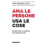 Ama le persone, usa le cose. Perché fare il contrario non funziona mai