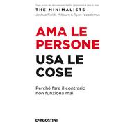 Ama le persone, usa le cose. Perché fare il contrario non funziona mai