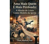 Ama Mais Quem É Mais Perdoado: A Missão de Cristo Como Modelo da Igreja