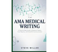 AMA Medical Writing: A Step-by-Step Guide to Research Papers, Case Reports, and Scientific Communication
